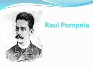 Raul Pompeia Vida Raul dvila Pompeia nasceu dia