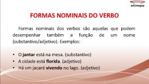 FORMAS NOMINAIS DO VERBO Formas nominais dos verbos