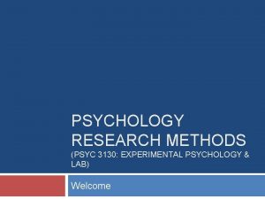 PSYCHOLOGY RESEARCH METHODS PSYC 3130 EXPERIMENTAL PSYCHOLOGY LAB