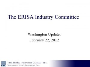 The ERISA Industry Committee Washington Update February 22