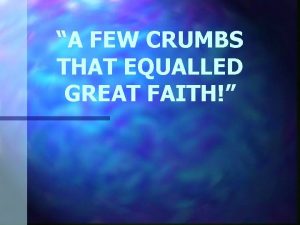 A FEW CRUMBS THAT EQUALLED GREAT FAITH Mark