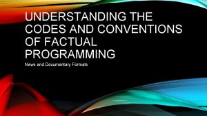 UNDERSTANDING THE CODES AND CONVENTIONS OF FACTUAL PROGRAMMING