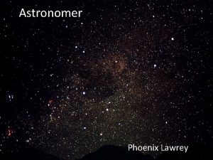 Astronomer Phoenix Lawrey What is an astronomer An