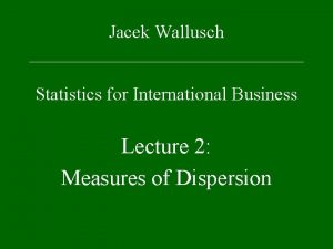 Jacek Wallusch Statistics for International Business Lecture 2