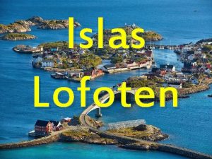 Islas Lofoten Las islas Lofoten son un archipilago