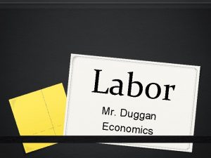 Labor Mr Duggan Economics Labor Market Trends 0