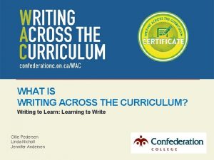 WHAT IS WRITING ACROSS THE CURRICULUM Writing to