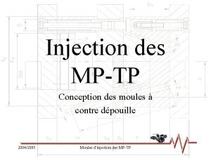 Injection des MPTP Conception des moules contre dpouille