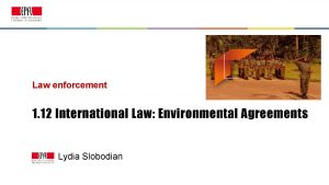 Law enforcement 1 12 International Law Environmental Agreements