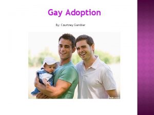 Gay Adoption By Courtney Gambler The public views