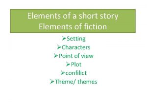 Elements of a short story Elements of fiction