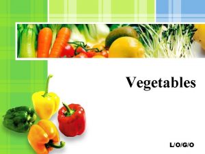 Vegetables LOGO Vegetables A vegetable is an edible