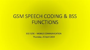 GSM SPEECH CODING BSS FUNCTIONS ECE 525 E