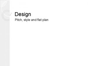 Design Pitch style and flat plan Pitch After