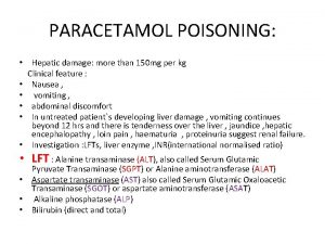 PARACETAMOL POISONING Hepatic damage more than 150 mg