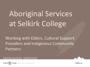 Aboriginal Services at Selkirk College Working with Elders