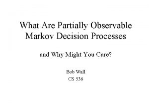 What Are Partially Observable Markov Decision Processes and