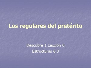 Los regulares del pretrito Descubre 1 Leccin 6