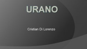 URANO Cristian Di Lorenzo Urano Il pianeta Urano