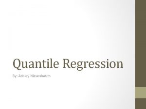 Quantile Regression By Ashley Nissenbaum About the Author
