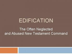 EDIFICATION The Often Neglected and Abused New Testament