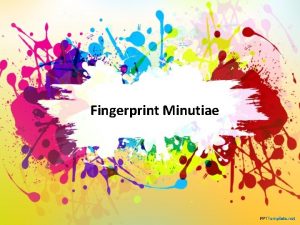 Fingerprint Minutiae Warm Up Objective Scientists will describe