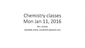Chemistry classes Mon Jan 11 2016 Mrs Schultz