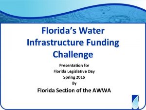 Floridas Water Infrastructure Funding Challenge Presentation for Florida