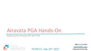 Airavata PGA HandsOn Exploring the Airavata API with