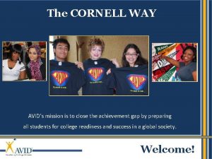 The CORNELL WAY AVIDs mission is to close
