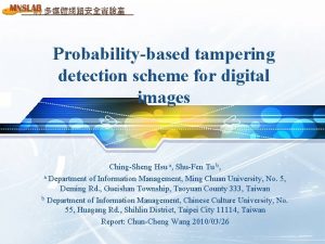 Probabilitybased tampering detection scheme for digital images ChingSheng