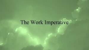The Work Imperative Introduction Communicating the work imperative The Work Imperative Introduction Communicating the work imperative