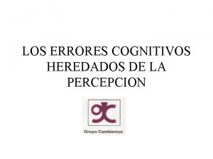 LOS ERRORES COGNITIVOS HEREDADOS DE LA PERCEPCION INTRODUCCION