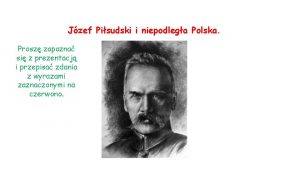 Jzef Pisudski i niepodlega Polska Prosz zapozna si