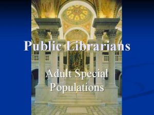 Public Librarians Adult Special Populations Special Populations we