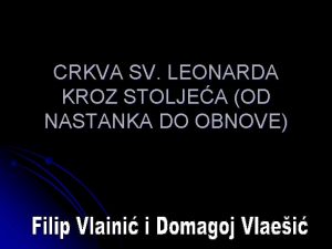 CRKVA SV LEONARDA KROZ STOLJEA OD NASTANKA DO