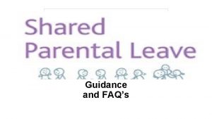 Guidance and FAQs Shared Parental FAQs Q Can