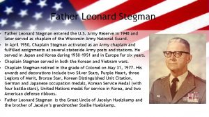 Father Leonard Stegman Father Leonard Stegman entered the