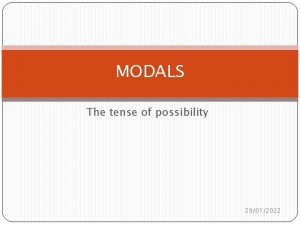 MODALS The tense of possibility 29012022 POSSIBILITY The