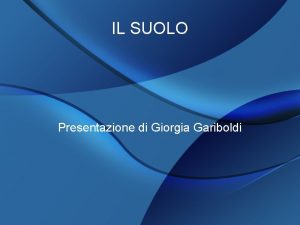IL SUOLO Presentazione di Giorgia Gariboldi DEFINIZIONE Il