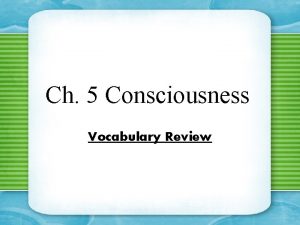 Ch 5 Consciousness Vocabulary Review Section 1 Consciousness