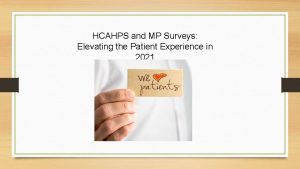 HCAHPS and MP Surveys Elevating the Patient Experience