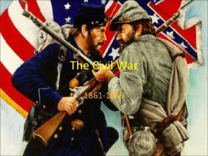 The Civil War 1861 1865 Choosing Sides At