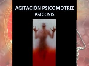 AGITACIN PSICOMOTRIZ PSICOSIS AGENDA DE PRESENTACIN CONCEPTOS CLINICA