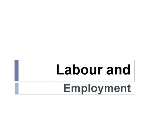 Labour and Employment Labour and Employment The principal