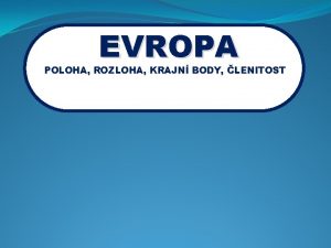 EVROPA POLOHA ROZLOHA KRAJN BODY LENITOST EVROPA SE