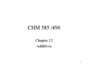 CHM 585 490 Chapter 12 Additives 1 Chapter