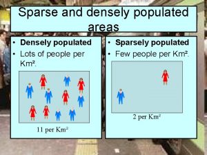 Sparse and densely populated areas Densely populated Lots