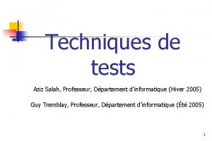 Techniques de tests Aziz Salah Professeur Dpartement dinformatique