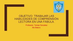 OBJETIVO TRABAJAR LAS HABILIDADES DE COMPRENSIN LECTORA EN